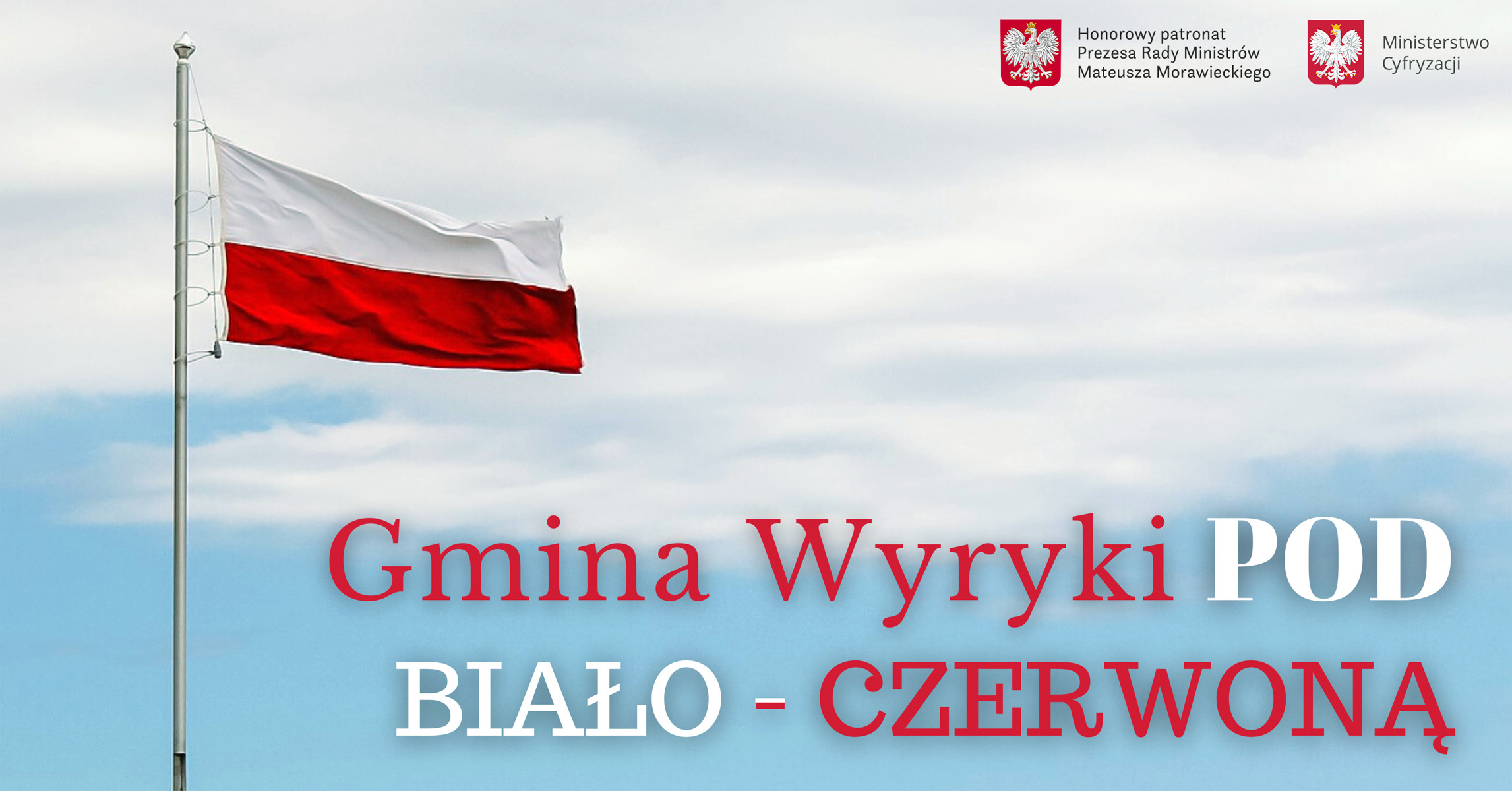 Po lewej stronie maszt z flagą Rzeczypospolitej Polskiej, z prawej górnej stronie logo Prezesa Rady Ministrów oraz Ministerstwa Cyfryzacji, na dole tekst „Gmina Wyryki POD BIAŁO-CZERWONĄ”