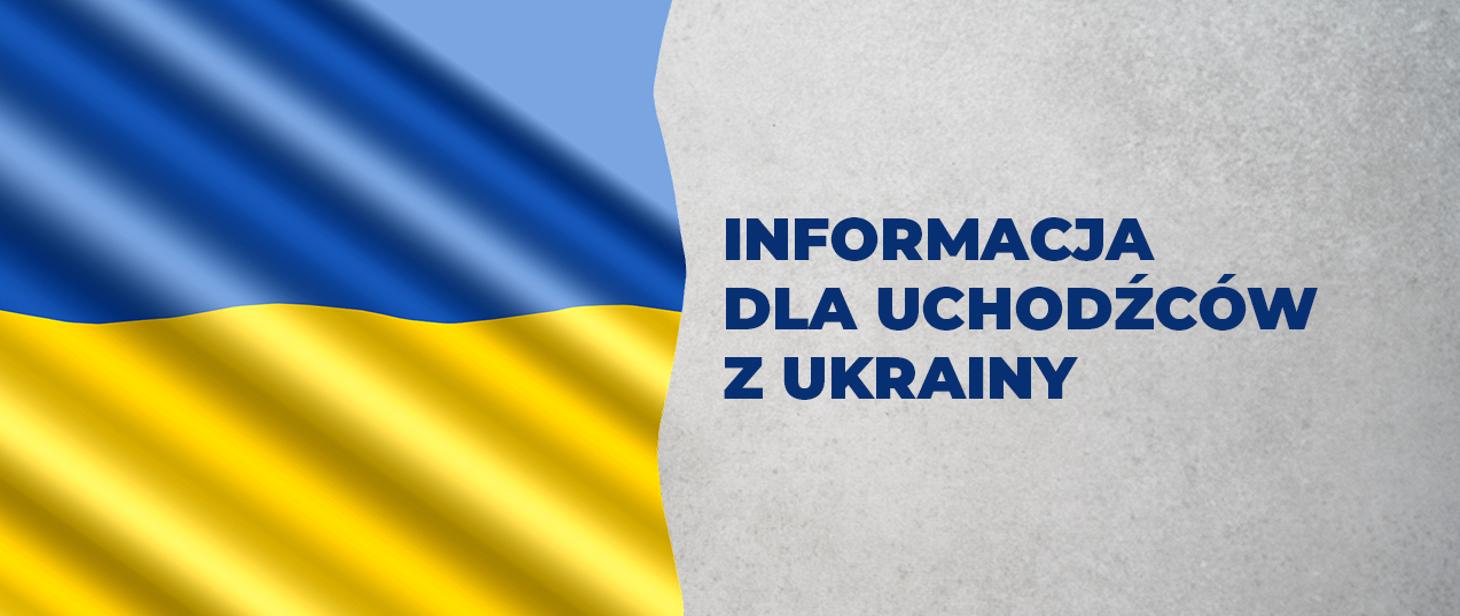 Grafika przedstawia flagę Ukrainy po lewej stronie, po prawej stronie tekst: Informacja dla uchodźców z Ukrainy.