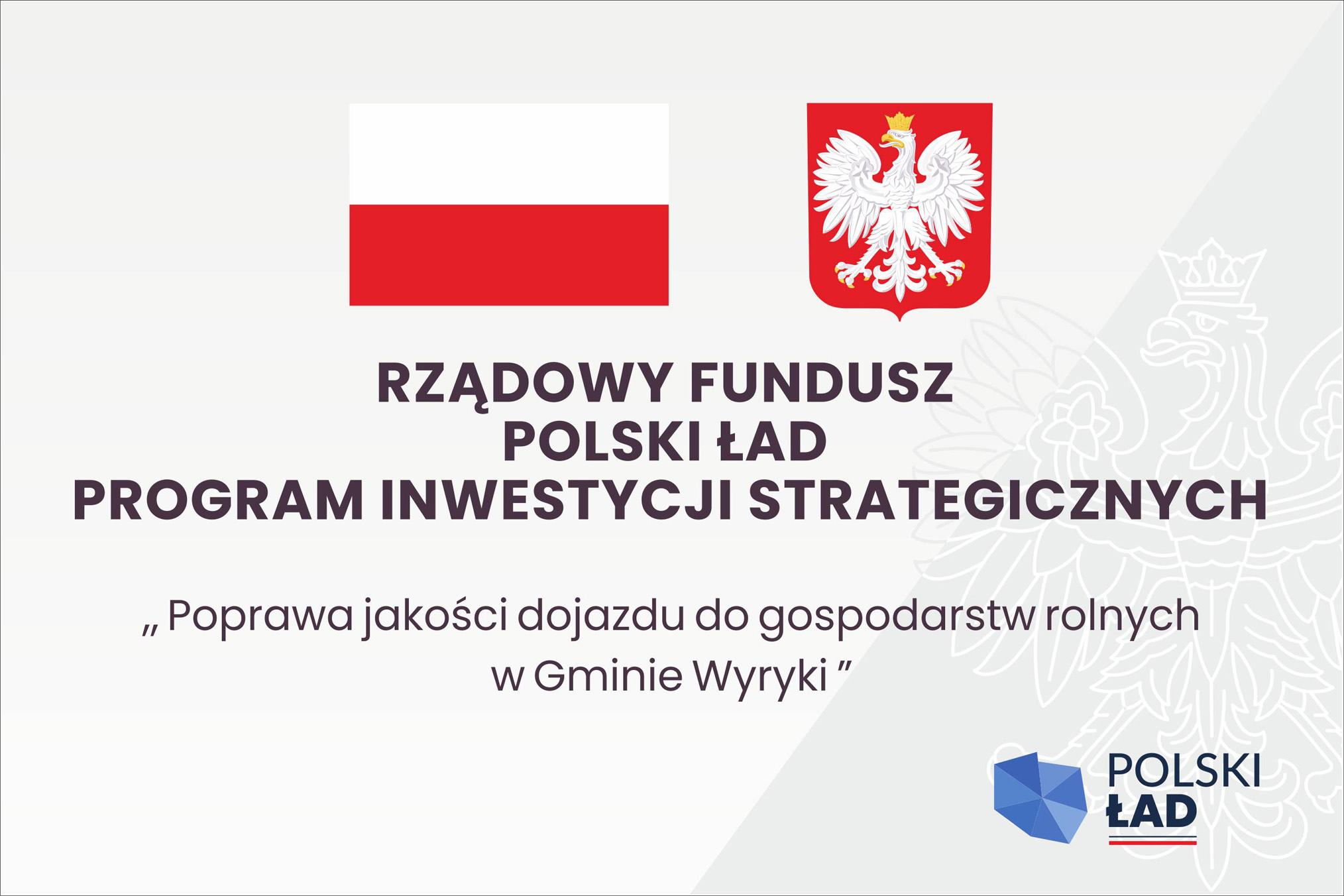 Tablica Rządowego Funduszu Polski Ład: Program Inwestycji Strategicznych „Poprawa jakości dojazdu do gospodarstw rolnych w Gminie Wyryki”