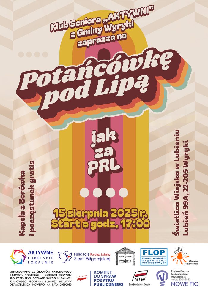 Kolorowy plakat w stylu retro ogłasza wydarzenie: "Potańcówkę pod Lipą". W centrum widnieje duży, stylizowany napis "Potańcówka pod Lipą". Poniżej znajduje się hasło "jak za PRL". U dołu plakatu, na tle różnokolorowych pasków, podane są szczegóły wydarzenia: "15 sierpnia 2025 r. Start o godz. 17:00". Na dole plakatu widnieją logotypy organizatorów i partnerów, a także informacje o dofinansowaniu.