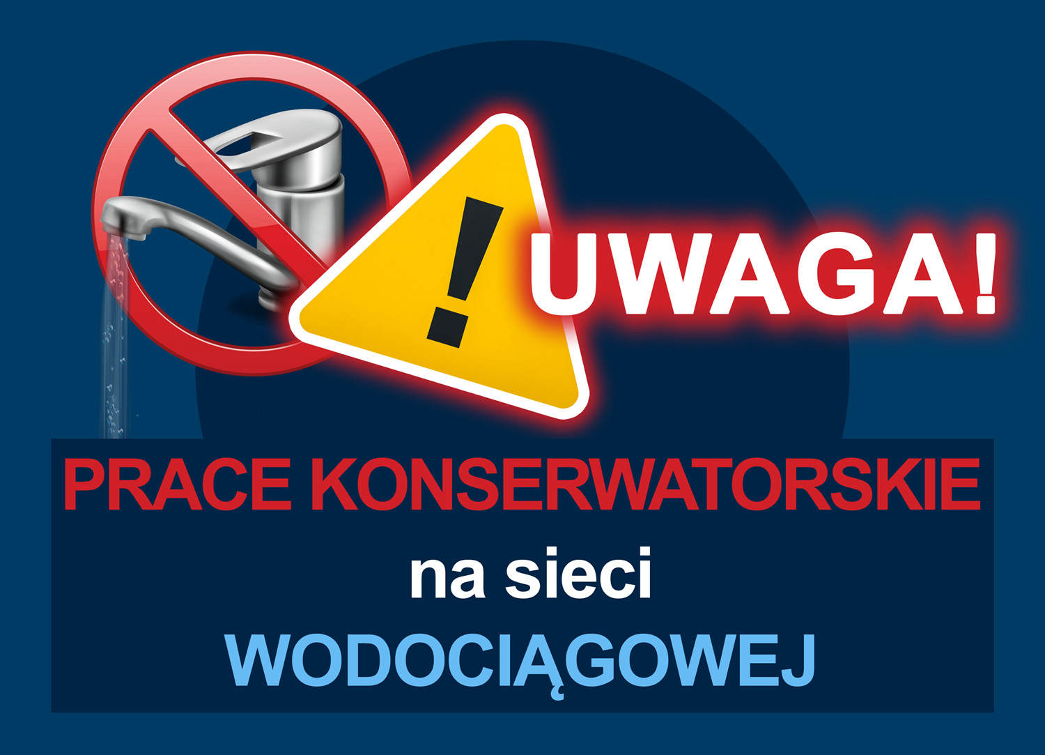 Polski znak ostrzegawczy z napisem "UWAGA!" i "PRACE KONSERWATORSKIE na sieci WODOCIĄGOWEJ". Obok tekstu znajduje się grafika przekreślonego kranu, z którego leci woda, symbolizująca brak wody z powodu prac