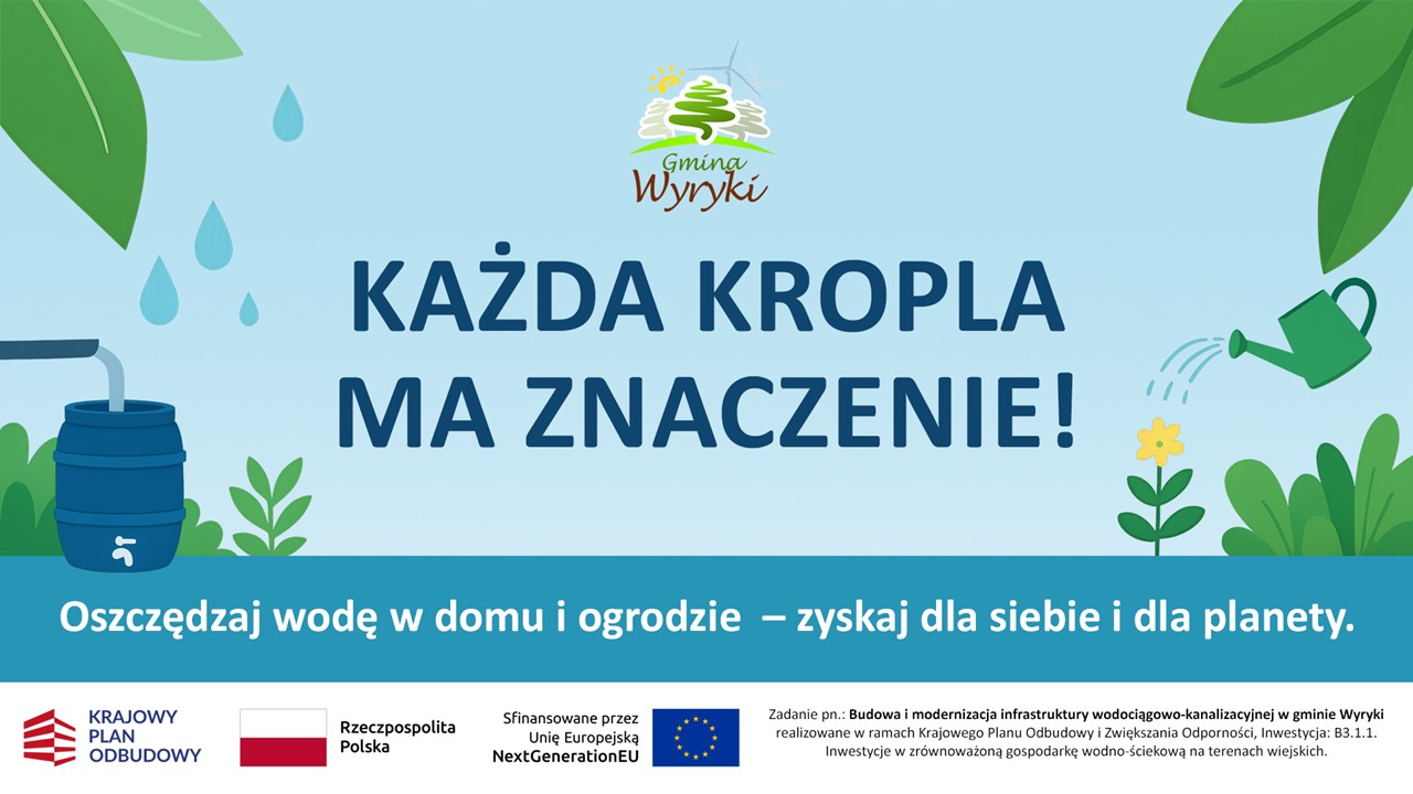 Grafika informacyjna Gminy Wyryki z hasłem "KAŻDA KROPLA MA ZNACZENIE! Oszczędzaj wodę w domu i ogrodzie – zyskaj dla siebie i dla planety." Grafika przedstawia beczkę na deszczówkę i konewkę, zawiera logo Krajowego Planu Odbudowy oraz informację o dofinansowaniu z Unii Europejskiej (NextGenerationEU).
